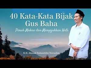 40 Kata-Kata Bijak Gus Baha || Penuh Makna Dan Menyejukkan Hati