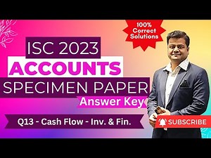 Q13 - Cash from Investing & Financing Activities - Adj. of Disc. | ISC 2023 Accounts Specimen Paper