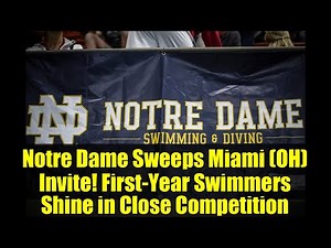 Notre Dame Sweeps Miami (OH) Invite! First-Year Swimmers Shine in Close Competition