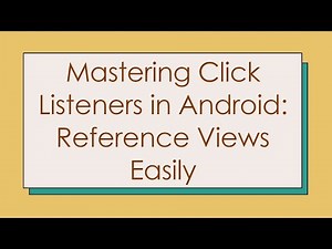 Mastering Click Listeners in Android: Reference Views Easily