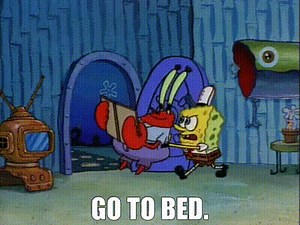 Go to bed.
