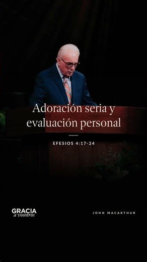 Serious Worship and Personal Assessment (Ephesians 4:17-24) John MacArthur