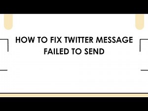 How To Fix Twitter Message Failed To Send