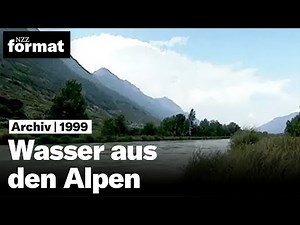 Wasser aus den Alpen: Damit wird ganz Europa versorgt (NZZ Format 1999)