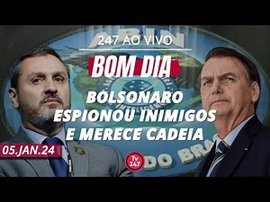Bom dia 247: Bolsonaro espionou inimigos e merece cadeia (5.1.24)