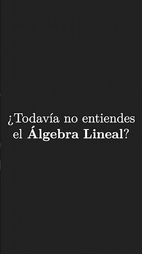 ¡Aprende Álgebra Lineal conmigo! #matematicas #algebralineal