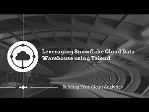 Talend & Snowflake: Building Your Cloud Analytics