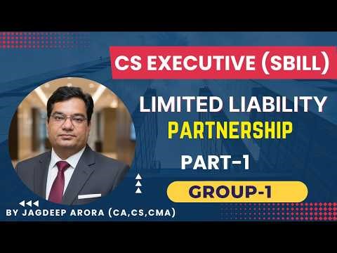 Limited Liability Partnership ( LLP ) Part - 1 ! CS Executive SBILL ! Group 1 ! Demo Lectures