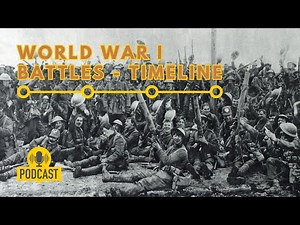 World War I - Major Battles of WWI - A Complete Timeline