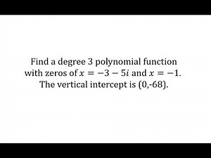 Determine a Degree 3 Polynomial Function Given the Zeros and Intercept (2 complex)
