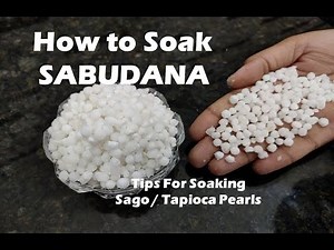 How to Soak Sago Pearls / Sabudana ( Tapioca Pearls ) Perfectly