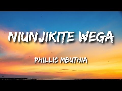 Niunjikite Wega by Phyllis Mbuthia Lyrics