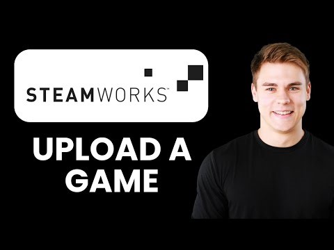 How to Upload a Game to Steamworks 🎮 Quickly Publish Your Game on Steam and Manage Builds