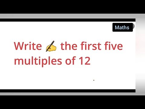 Write the first five multiples of 12