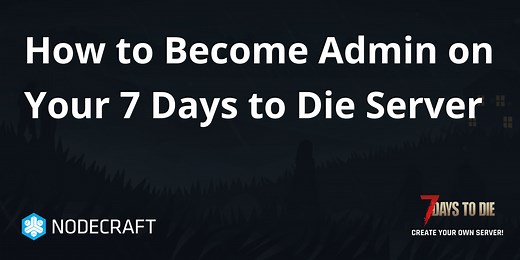 How to Become Admin on Your 7 Days to Die Server - Nodecraft