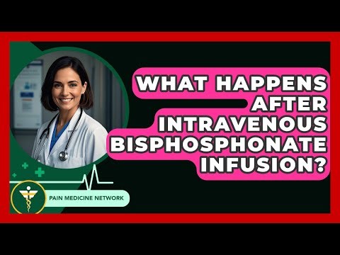 What Happens After Intravenous Bisphosphonate Infusion? - Pain Medicine Network