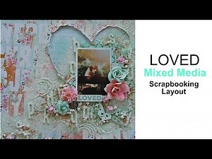 Loved Mixed Media Scrapbooking Layout Tutorial