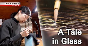 A Tale in Glass - Core Kyoto | NHK WORLD-JAPAN