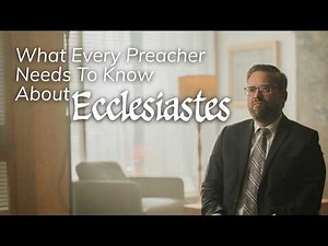 What Every Preacher Needs to Know About Ecclesiastes