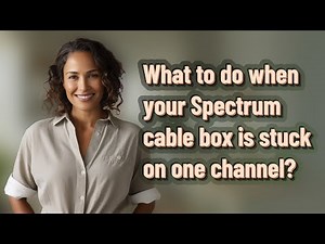 What to do when your Spectrum cable box is stuck on one channel?