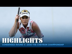 Condensed Round 3 Highlights | 2025 The Chevron Championship