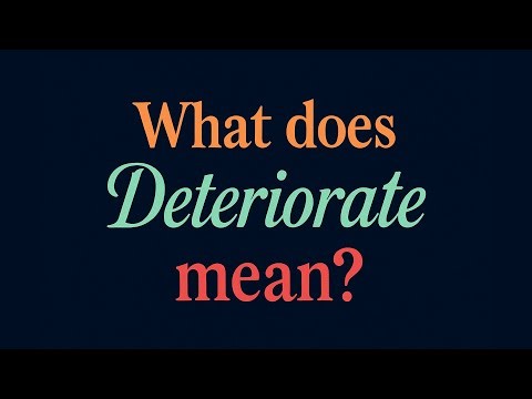 What does Deteriorate mean?