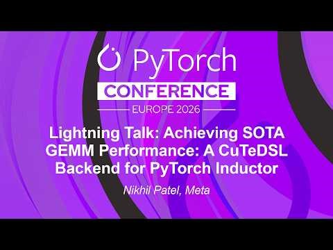 Lightning Talk: Achieving SOTA GEMM Performance: A CuTeDSL Backend for PyTorch Induc... Nikhil Patel