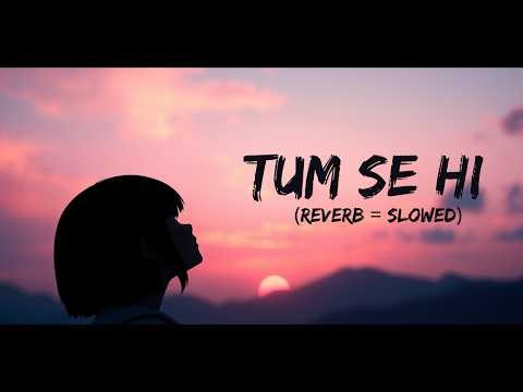Tum Se Hi - Lofi