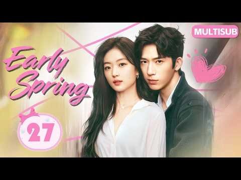 𝑬𝒂𝒓𝒍𝒚 𝑺𝒑𝒓𝒊𝒏𝒈💞EP27：#SunQian Meets Boss #JingBoran 💘 From Fighting to Love! 💫