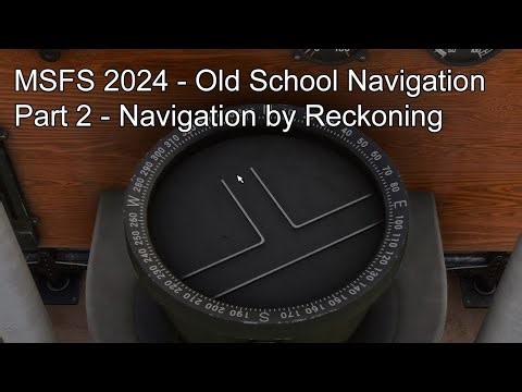 MSFS 2024 - Old School Navigation Part 2 - Navigation by Reckoning