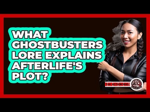 What Ghostbusters Lore Explains Afterlife's Plot?