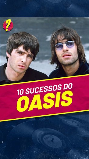 10 SUCESSOS DO OASIS - QUAIS SÃO AS SUAS MÚSICAS FAVORITAS?