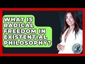 What Is Radical Freedom In Existential Philosophy? - Philosophy Beyond