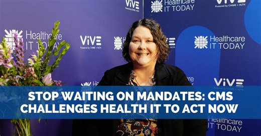 Stop Waiting on Mandates: CMS Challenges Health IT to Act Now | Healthcare IT Today
