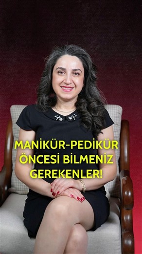 MANİKÜR-PEDİKÜR ÖNCESİ BİLMENİZ GEREKENLER!