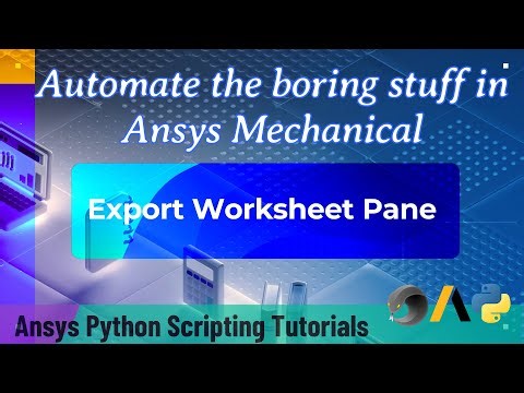 31 Export Worksheet Pane | Automate the boring stuff in Ansys Mechanical | Ansys Python Script