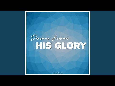Down From His Glory - Hymn 82