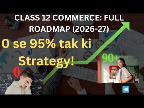 Title: Class 12 Commerce 2026-27: 0 to 95% Full Roadmap & Strategy 🚀