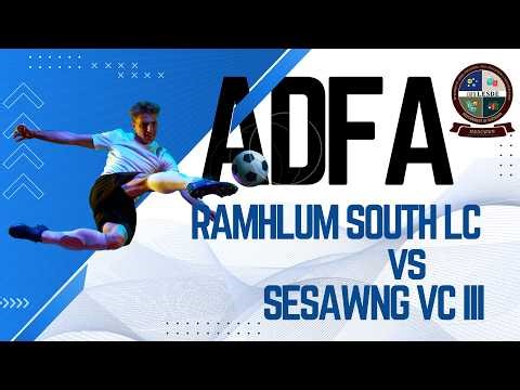 MBOCWWB ADFA Inter Village/Local Council Football Tournament 2026 | RAMHLUN S LC vs SESAWNG VC III