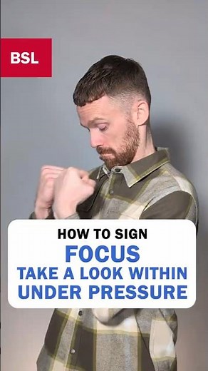 How to sign Focus, Take a Look Within & Under Pressure: BSL Sign of the Day 241