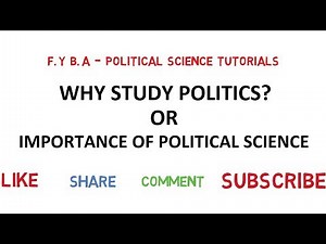 Why Study Politics ? or Importance of Political Science
