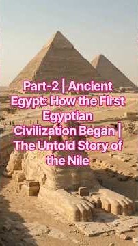 Part-2 | Ancient Egypt: How the First Egyptian Civilization Began | The Untold Story of the Nile