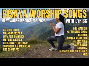 Best Bisaya Worship Songs 2026 With Lyrics - Nonstop Bisaya Christian Songs Playlist 2026