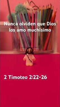 2 Timoteo 2:22-26 recuerden que Diosito los amo muchísimo.￼￼