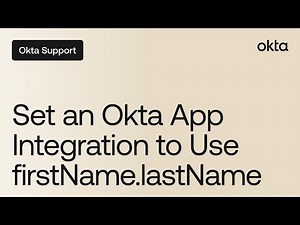 Set an Okta App Integration to Use firstName.lastName | Okta Support