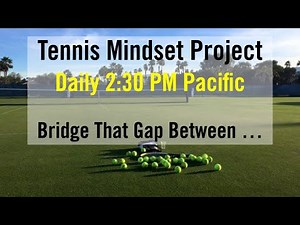 Tennis Mindset Training. How To Bridge The Gap.