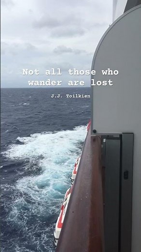 "Not all those who wander are lost." — J.R.R. Tolkien
