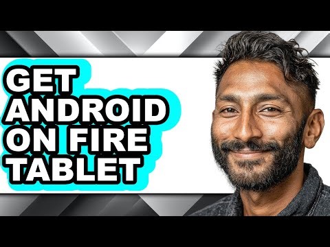 How to Get Android on Fire Tablet - Full Guide
