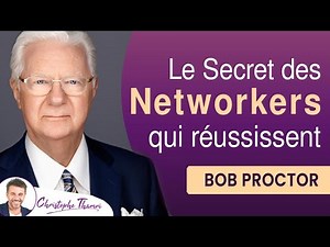 Le secret des Networkers qui réussissent - Bob Proctor