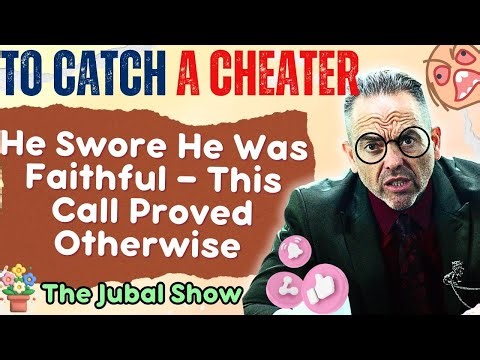 He Swore He Was Faithful — This Call Proved Otherwise | To Catch A Cheater - The Jubal Show